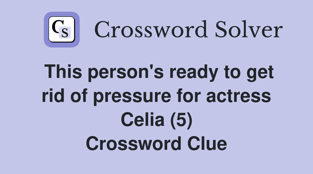 This person's ready to get rid of pressure for actress Celia (5